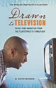 Title: Drawn to Television: Prime-Time Animation from The Flintstones to Family Guy, Author: M. Keith Booker