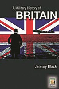Title: A Military History of Britain: From 1775 to the Present, Author: Jeremy M. Black