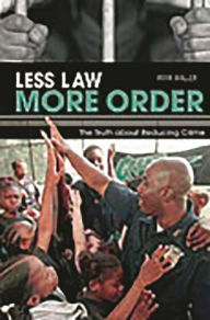 Title: Less Law, More Order: The Truth about Reducing Crime, Author: Irvin Waller