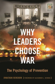 Title: Why Leaders Choose War: The Psychology of Prevention / Edition 1, Author: Jonathan Renshon