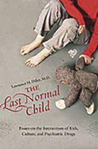 Title: The Last Normal Child: Essays on the Intersection of Kids, Culture, and Psychiatric Drugs, Author: Lawrence H. Diller M.D.