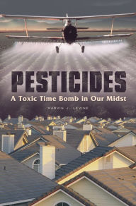 Title: Pesticides: A Toxic Time Bomb in Our Midst, Author: Marvin J. Levine