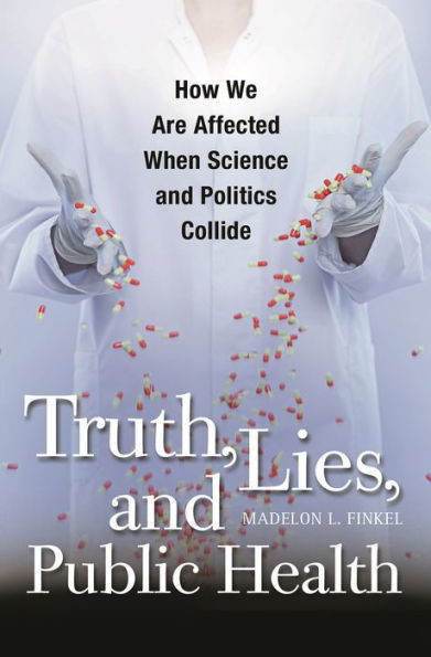 Truth, Lies, and Public Health: How We Are Affected When Science and Politics Collide