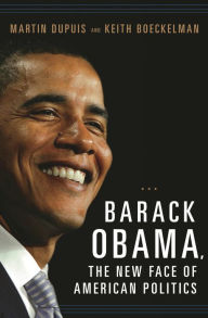 Title: Barack Obama, the New Face of American Politics, Author: Martin Dupuis