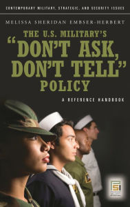 Title: The U.S. Military's Don't Ask, Don't Tell Policy: A Reference Handbook, Author: Mael Embser-Herbert Ph.D.