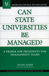 Title: Can State Universities Be Managed?: A Primer for Presidents and Management Teams, Author: Duane Acker