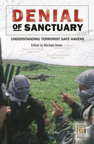 Title: Denial of Sanctuary: Understanding Terrorist Safe Havens, Author: Michael A. Innes