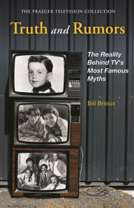 Title: Truth and Rumors: The Reality Behind TV's Most Famous Myths, Author: Bill Brioux