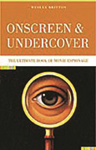 Title: Onscreen and Undercover: The Ultimate Book of Movie Espionage, Author: Wesley Britton