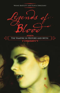 Title: Legends of Blood: The Vampire in History and Myth, Author: Wayne Bartlett