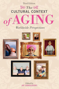 Title: The Cultural Context of Aging: Worldwide Perspectives, 3rd Edition / Edition 3, Author: Jay Sokolovsky