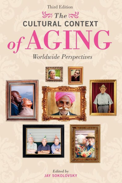 The Cultural Context of Aging: Worldwide Perspectives, 3rd Edition / Edition 3