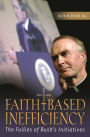 Faith-Based Inefficiency: The Follies of Bush's Initiatives / Edition 1