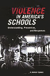 Title: Violence in America's Schools: Understanding, Prevention, and Responses, Author: R. Murray Thomas