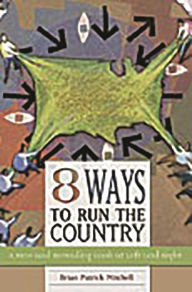 Title: Eight Ways to Run the Country: A New and Revealing Look at Left and Right, Author: Brian Patrick Mitchell