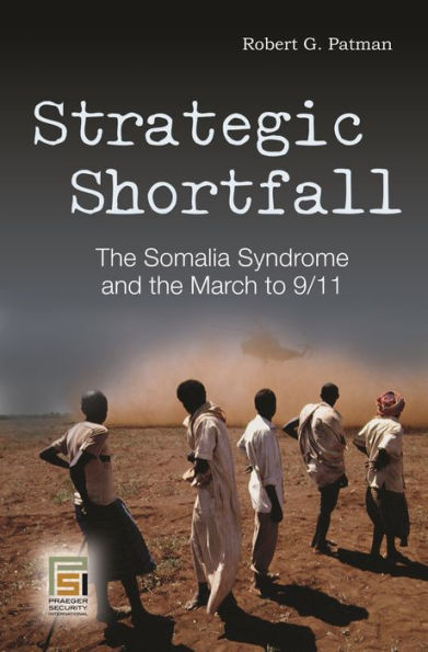 Strategic Shortfall: The Somalia Syndrome and the March to 9/11