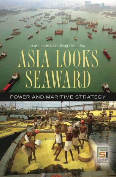 Asia Looks Seaward: Power and Maritime Strategy