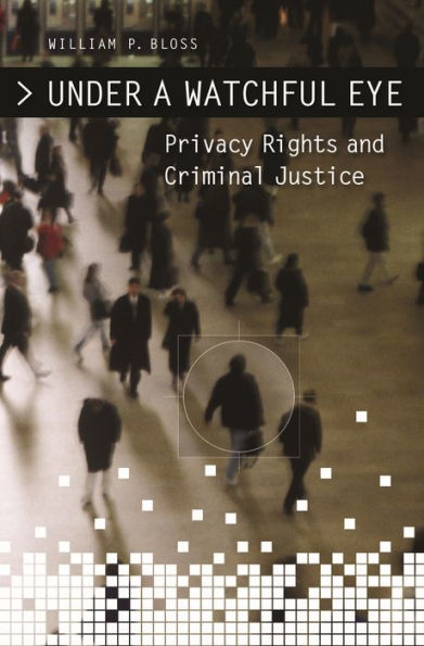 Under a Watchful Eye: Privacy Rights and Criminal Justice