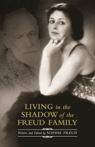 Title: Living in the Shadow of the Freud Family, Author: Sophie Freud