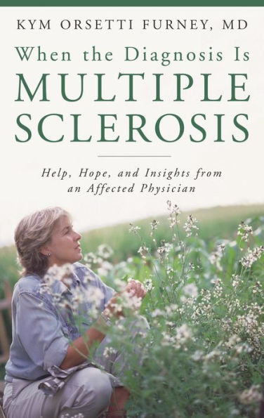 When the Diagnosis Is Multiple Sclerosis: Help, Hope, and Insights from an Affected Physician