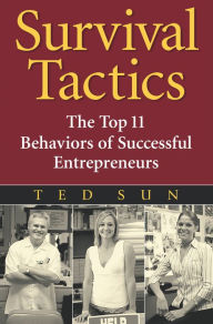 Title: Survival Tactics: The Top 11 Behaviors of Successful Entrepreneurs, Author: Ted Sun