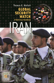 Title: Global Security Watch-Iran: A Reference Handbook, Author: Thomas R. Mattair