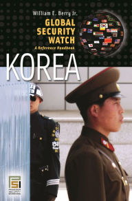 Title: Global Security Watch-Korea: A Reference Handbook, Author: William E. Berry Jr.
