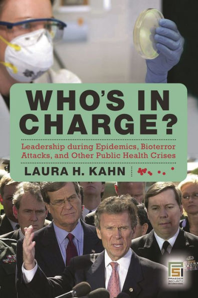 Who's In Charge?: Leadership during Epidemics, Bioterror Attacks, and Other Public Health Crises