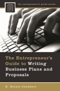 Title: The Entrepreneur's Guide to Writing Business Plans and Proposals, Author: K. Dennis Chambers