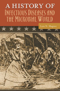 Title: A History of Infectious Diseases and the Microbial World, Author: Lois N. Magner