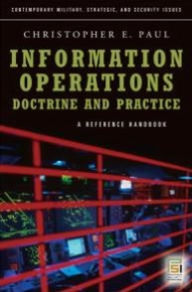 Title: Information Operations - Doctrine and Practice: A Reference Handbook, Author: Christopher Paul