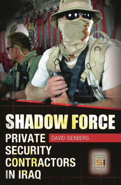 Shadow Force: Private Security Contractors Iraq