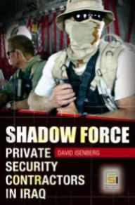 Title: Shadow Force: Private Security Contractors in Iraq, Author: David Isenberg