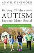 Title: Helping Children with Autism Become More Social: 76 Ways to Use Narrative Play, Author: Ann E. Densmore