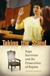 Title: Taking the Stand: Rape Survivors and the Prosecution of Rapists, Author: Amanda Konradi