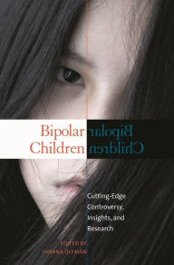Title: Bipolar Children: Cutting-Edge Controversy, Insights, and Research, Author: Sharna Olfman