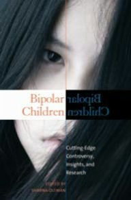 Title: Bipolar Children: Cutting-Edge Controversy, Insights and Research [Childhood in America Series], Author: Sharna Olfman