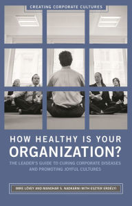 Title: How Healthy Is Your Organization?: The Leader's Guide to Curing Corporate Diseases and Promoting Joyful Cultures, Author: Imre Lövey