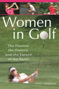 Title: Women in Golf: The Players, the History, and the Future of the Sport, Author: David L. Hudson Jr.