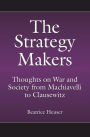 The Strategy Makers: Thoughts on War and Society from Machiavelli to Clausewitz