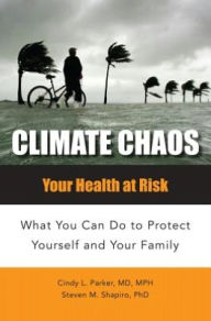 Title: Climate Chaos : Your Health at Risk: What You Can Do to Protect Yourself and Your Family, Author: Cindy Parker