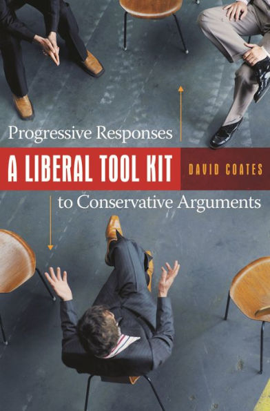 A Liberal Tool Kit: Progressive Responses to Conservative Arguments