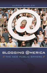 Title: Blogging America: The New Public Sphere, Author: Aaron Barlow