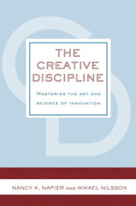 Title: The Creative Discipline: Mastering the Art and Science of Innovation: Mastering the Art and Science of Innovation, Author: Nancy K. Napier