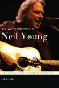 Title: Words and Music of Neil Young, Author: Ken Bielen