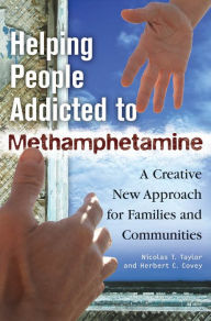 Title: Helping People Addicted to Methamphetamine: A Creative New Approach for Families and Communities: A Creative New Approach for Families and Communities, Author: Nicolas T. Taylor Ph.D.