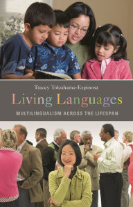 Title: Living Languages: Multilingualism across the Lifespan, Author: Tracey Tokuhama-Espinosa