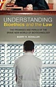 Understanding Bioethics and the Law: The Promises and Perils of the Brave New World of Biotechnology