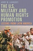 Title: U. S. Military and Human Rights Promotion: Lessons from Latin America, Author: Jerry Laurienti