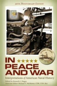 Title: In Peace and War: Interpretations of American Naval History, Author: Kenneth J. Hagan